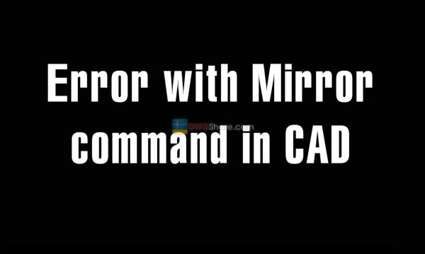 5 years ago
                

                
             346Error with Mirror command in CAD (mirror-writing with number and character)