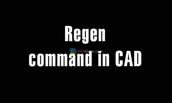 Regen command in CAD – the command to regenerate a CAD object