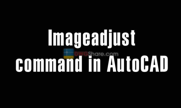 5 years ago
                

                
             783Imageadjust command in AutoCAD – Adjust the brightness of image