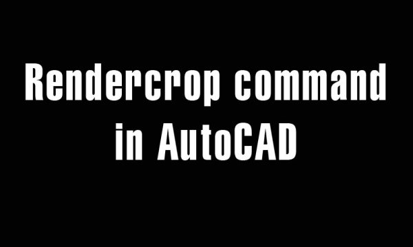 Rendercrop command in AutoCAD – Define the region for render window