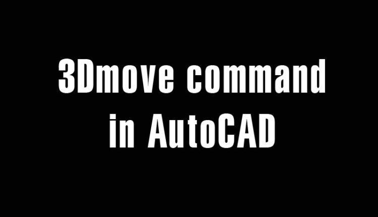 3Dmove command in AutoCAD