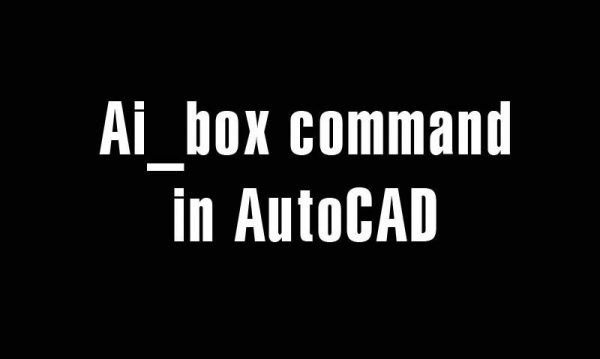 Ai_box command in AutoCAD
