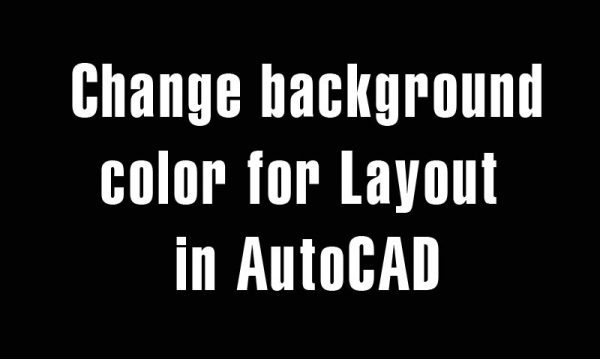 5 years ago
                

                
             962Change background color for Layout in AutoCAD