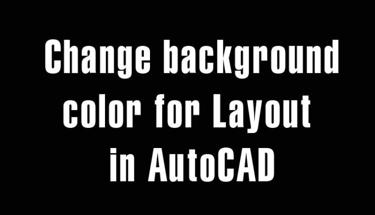 Change background color for Layout in AutoCAD