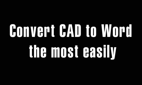 5 years ago
                

                
             449Convert CAD to Word the most easily, quickly and exactly