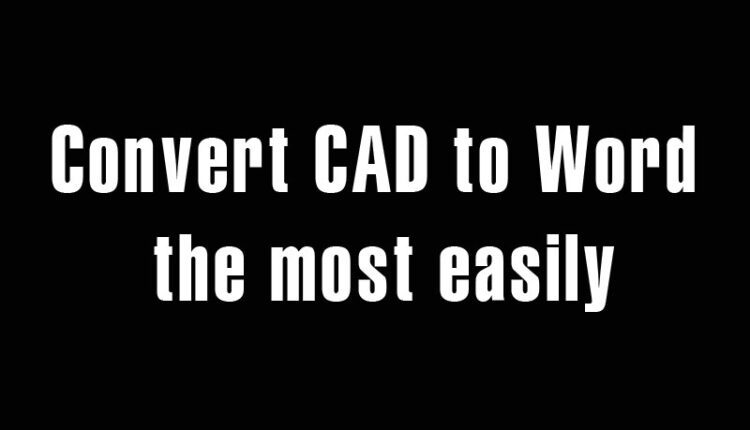 Convert CAD to Word the most easily