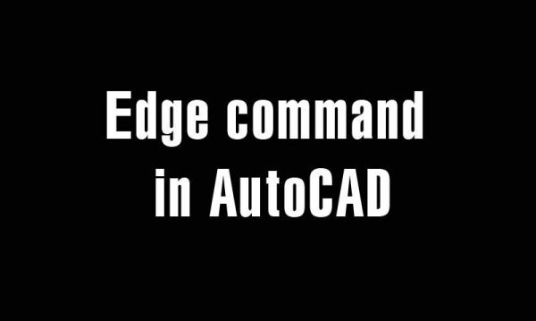 Edge command – Control the display of 3DFace edges in AutoCAD