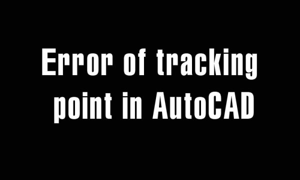 5 years ago
                

                
             403Error of tracking point in AutoCAD and the way to overcome