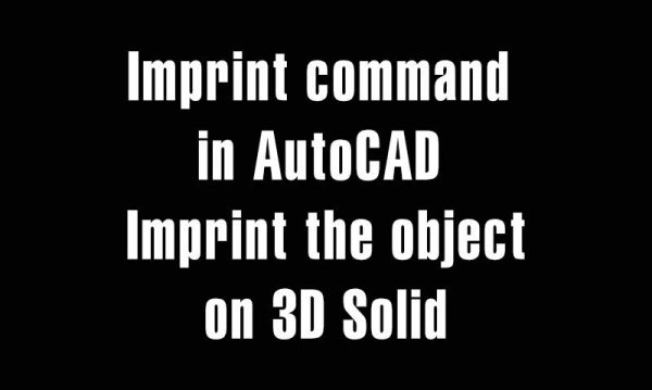 5 years ago
                

                
             653Imprint command in AutoCAD – Imprint the object on 3D Solid