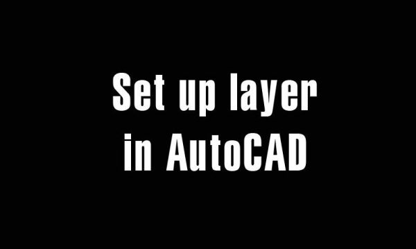 Set up layer in AutoCAD