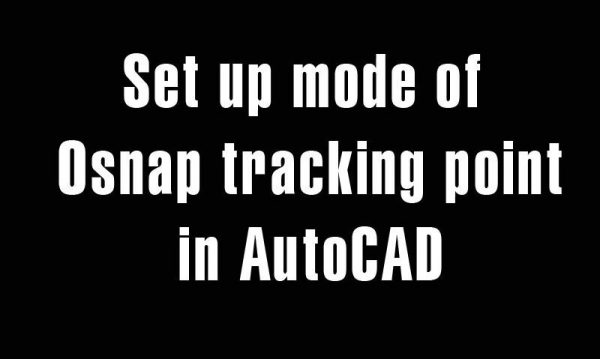 5 years ago
                

                
             733Set up mode of Osnap tracking point in AutoCAD