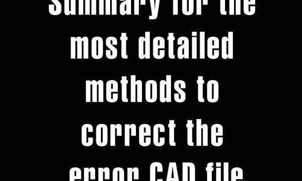 5 years ago
                

                
             468Summary for the most detailed methods to correct the error CAD file