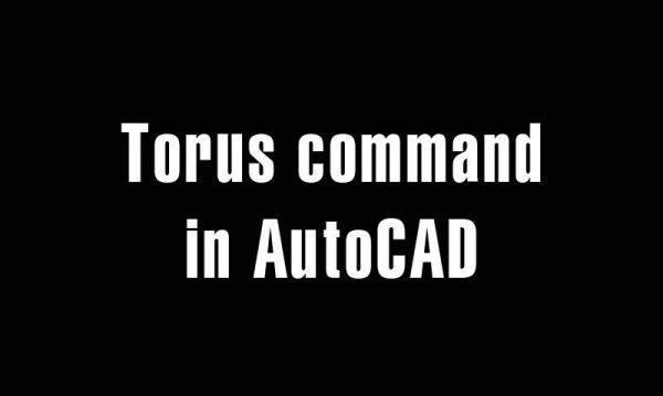 5 years ago
                

                
             491TOR command – Torus command in AutoCAD – Create the torus solid