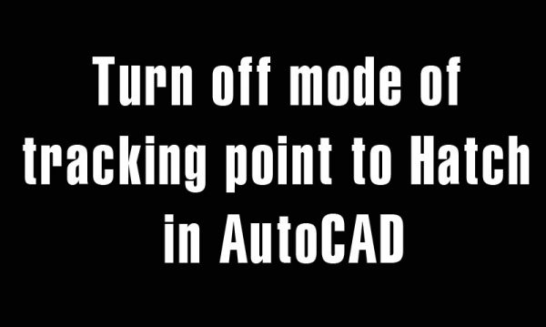5 years ago
                

                
             305Turn off mode of tracking point to Hatch in AutoCAD