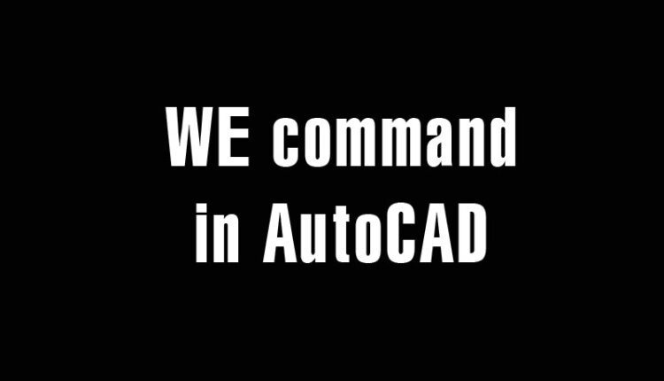 WE command in AutoCAD