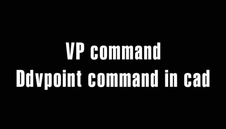 VP command – Ddvpoint command in cad