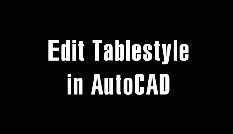 Edit Tablestyle in AutoCAD