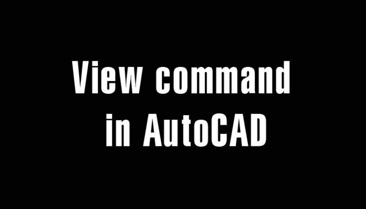 V command – View command in AutoCAD – Create and save the named image